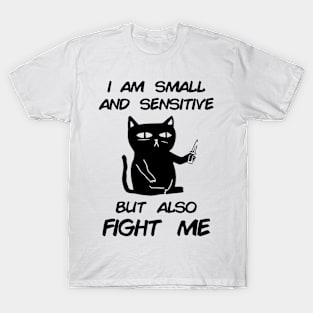 i am small and sensitive but also fight me T-Shirt